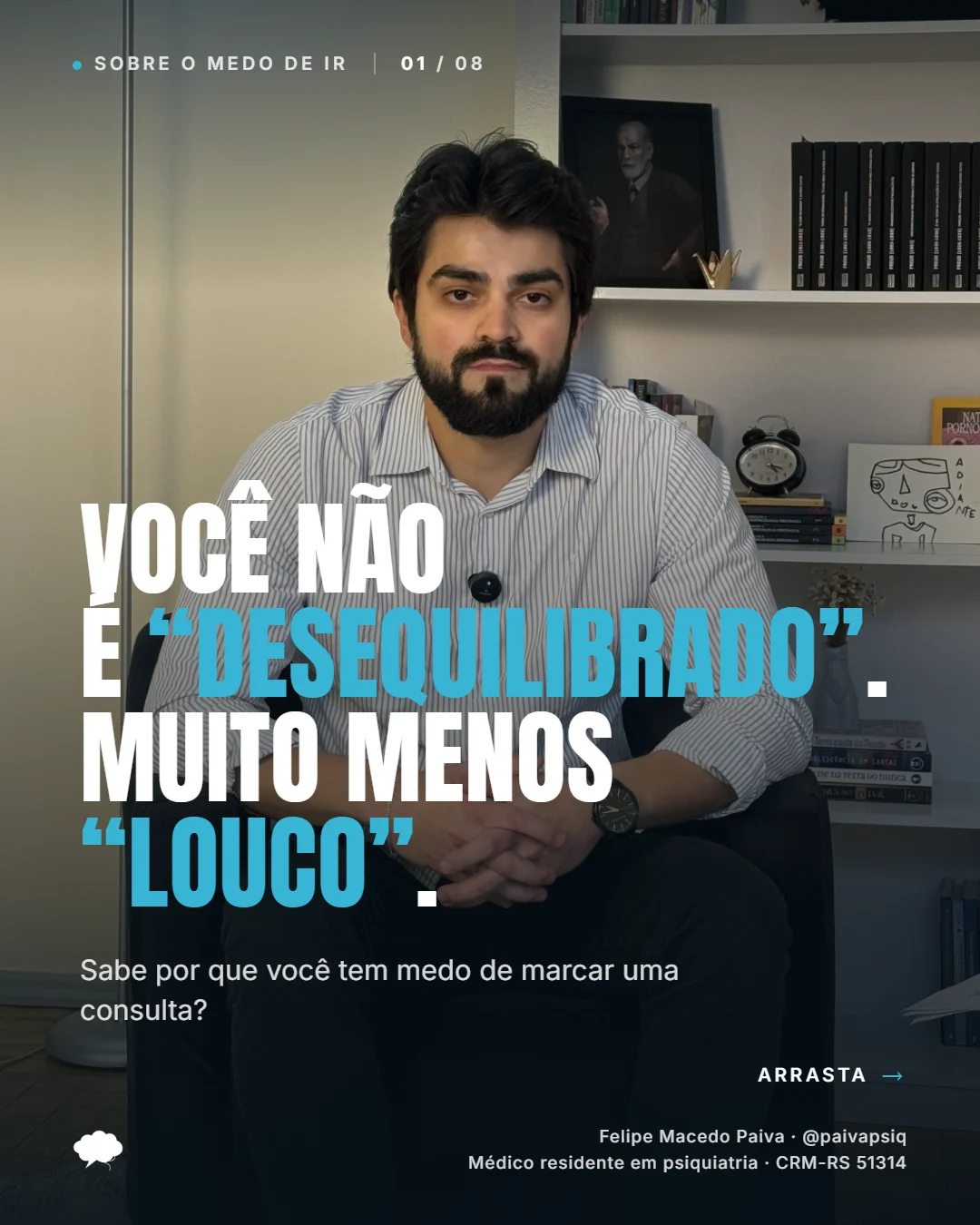 Slide 1 de 8. Você não é desequilibrado, muito menos louco. Sabe por que tem medo de marcar uma consulta?